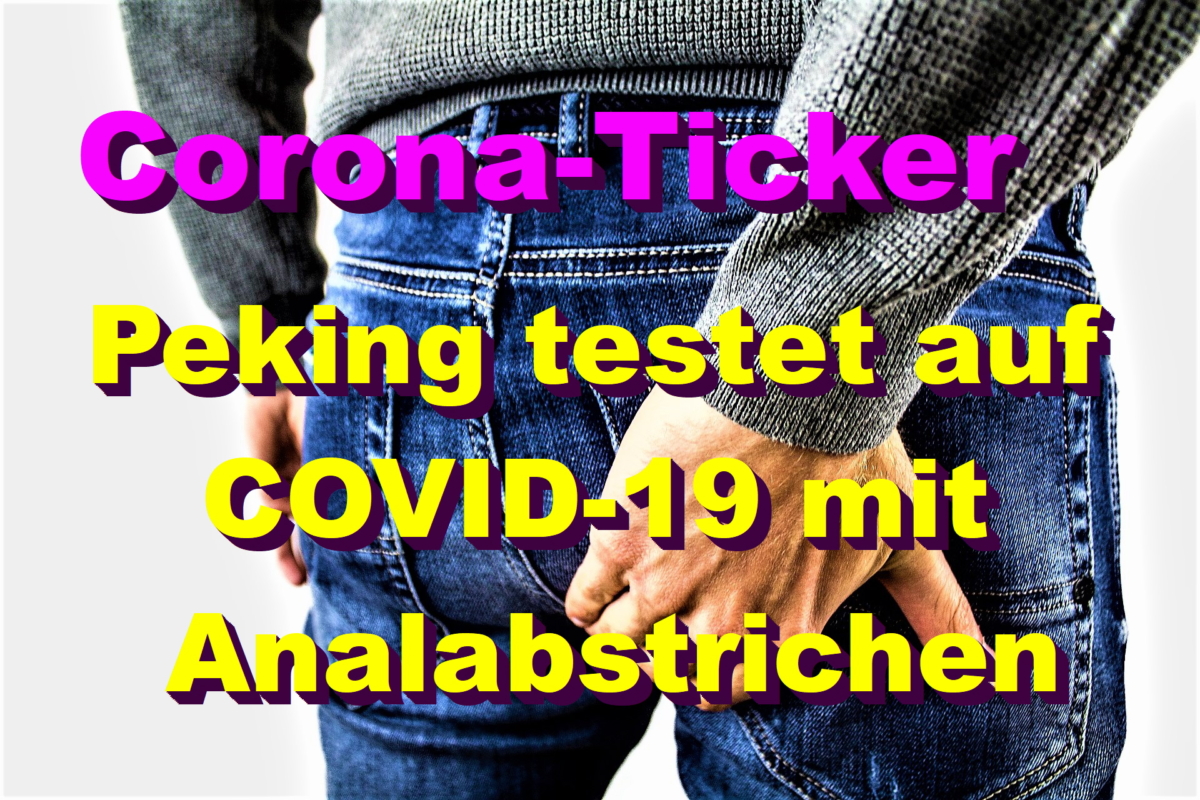 Corona-Ticker: Peking testet auf COVID-19 mit Analabstrichen, weil das Virus dort möglicherweise länger überlebt!