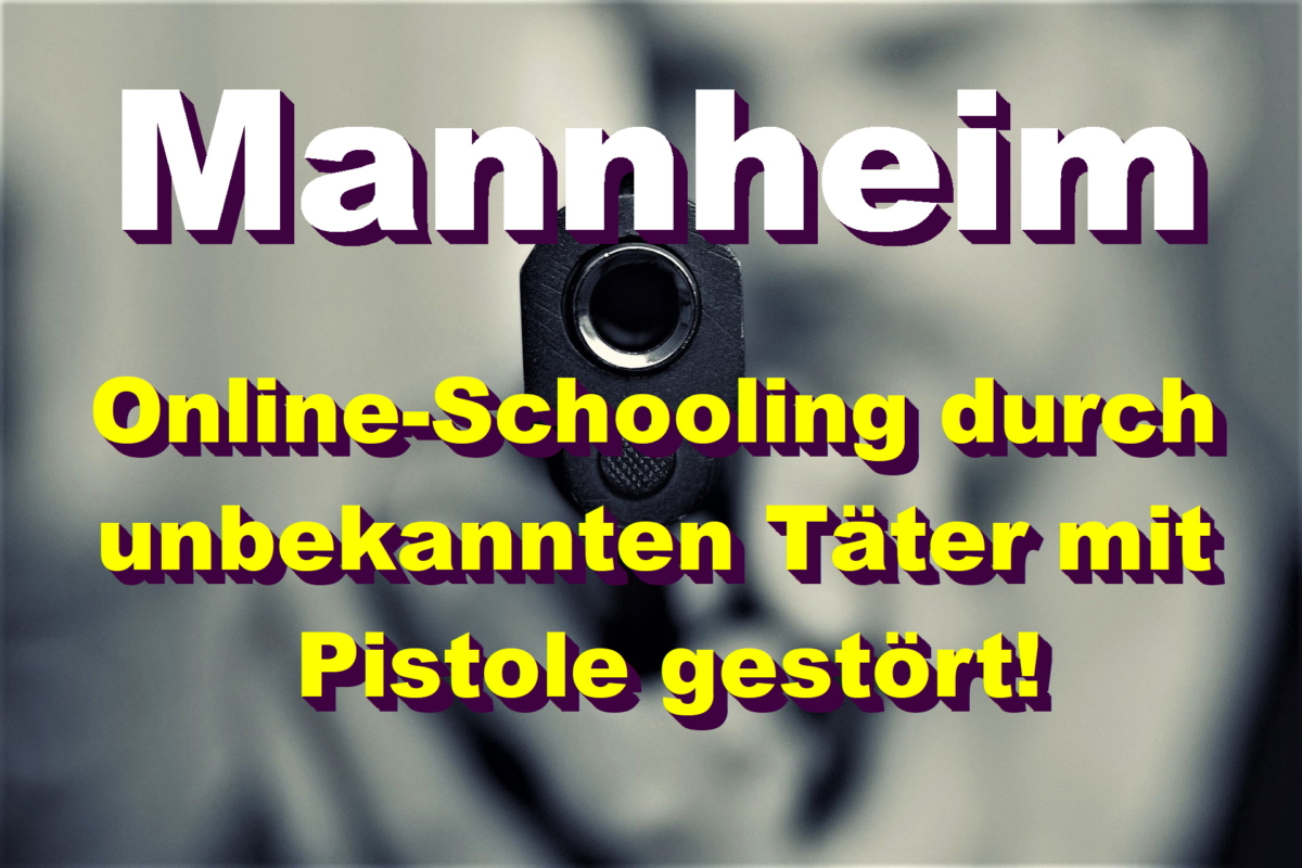 Mannheim-Schwetzingerstadt: Online-Schooling durch unbekannten Täter mit Pistole gestört!