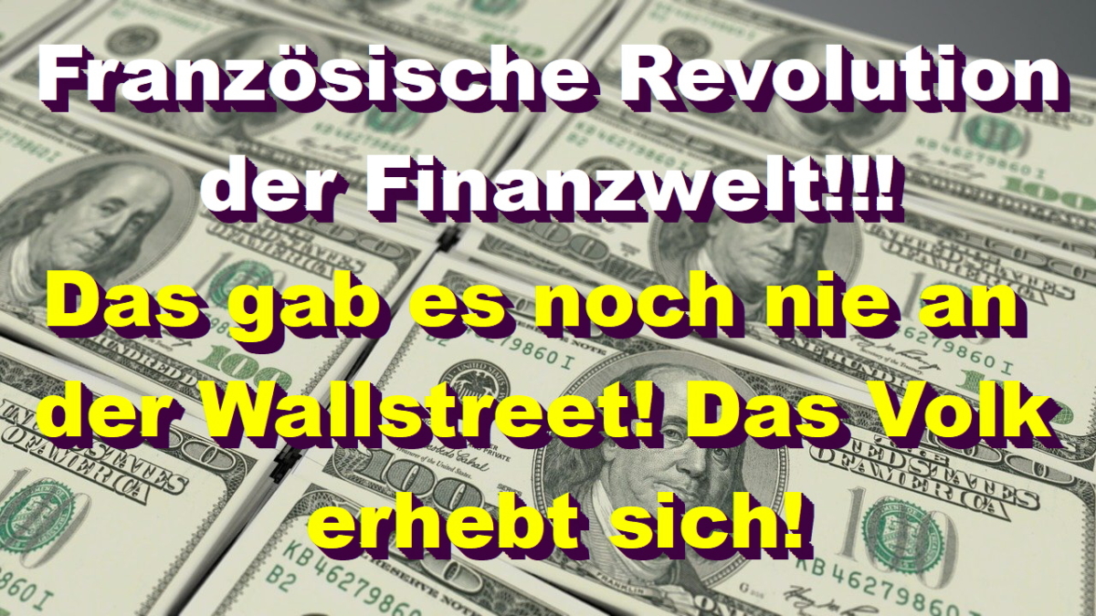 Französische Revolution der Finanzwelt! Das gab es noch nie an der Wallstreet! Das Volk erhebt sich!