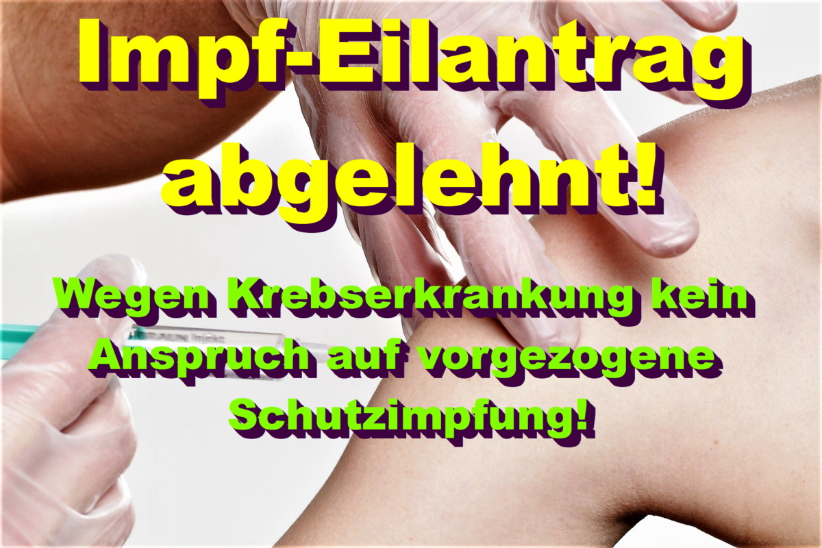 Impf-Eilantrag abgelehnt! Wegen Krebserkrankung kein Anspruch auf vorgezogene Schutzimpfung!