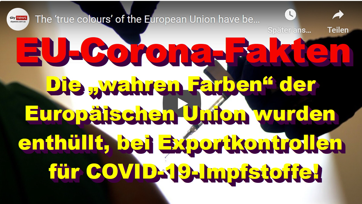 Die „wahren Farben“ der Europäischen Union wurden enthüllt, bei Exportkontrollen für COVID-19-Impfstoffe!