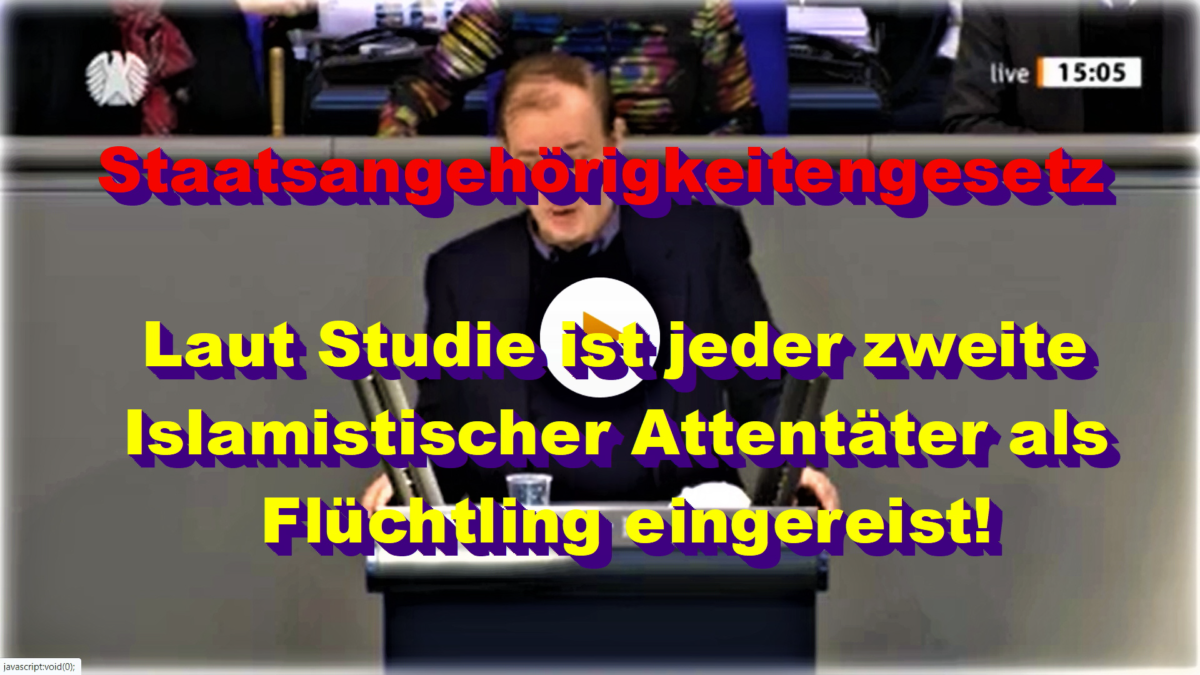 Staatsangehörigkeitsgesetz: Laut Studie ist jeder zweite Islamistischer Attentäter als Flüchtling eingereist!