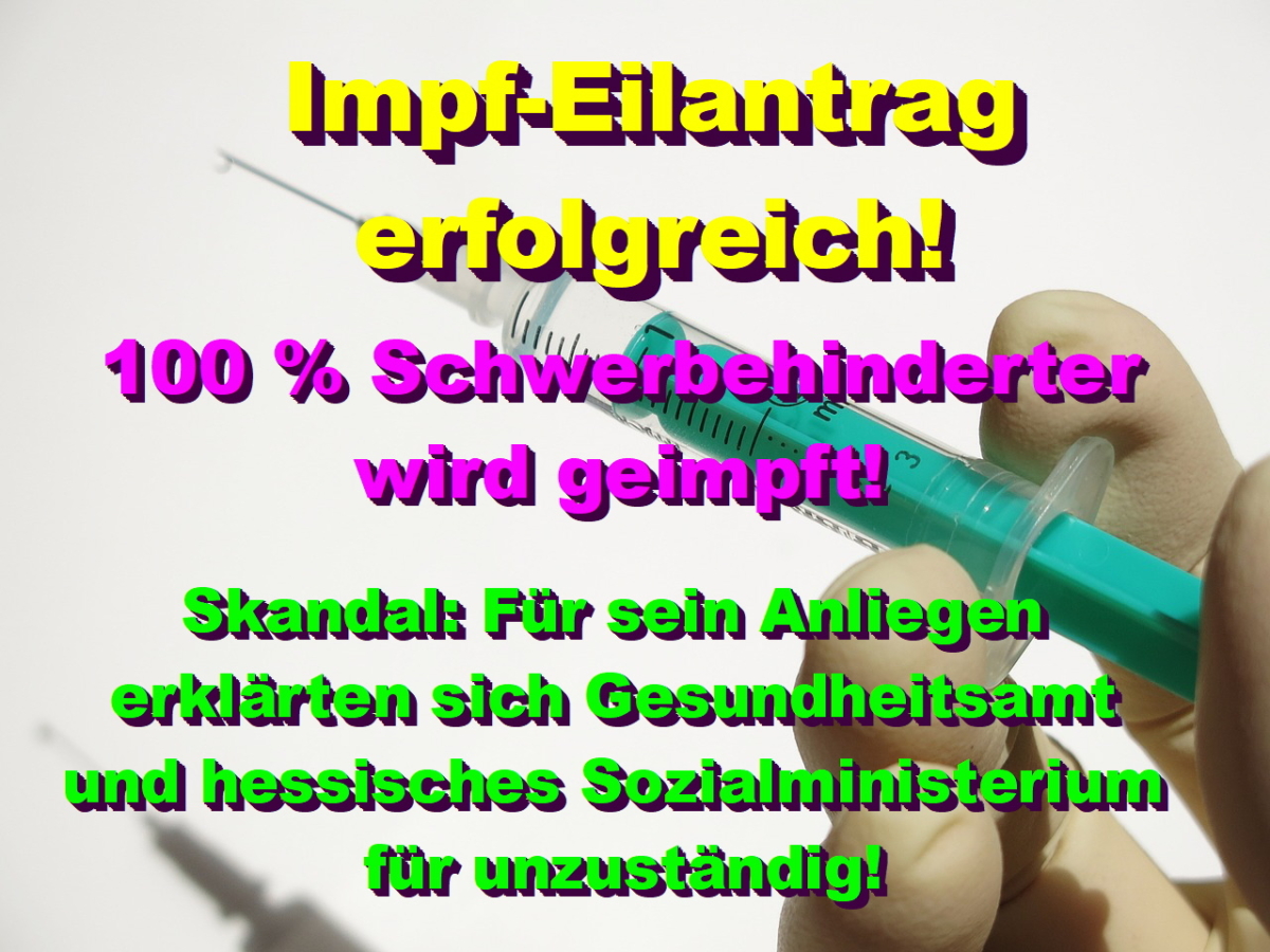 Impf-Eilantrag erfolgreich! 100 % Schwerbehinderter wird geimpft!