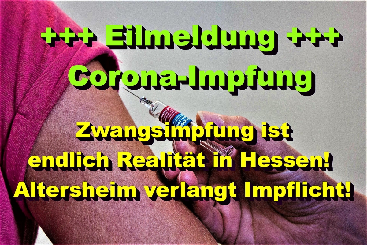 Eilmeldung: Zwangsimpfung ist endlich Realität in Hessen! Altersheim verlangt Impfpflicht!