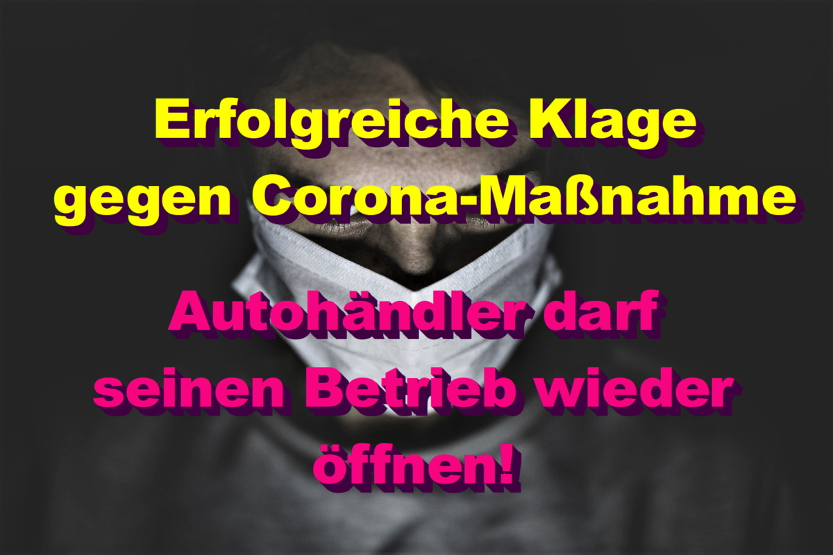 Erfolgreiche Klage gegen Corona-Maßnahme! Autohändler darf wieder öffnen!