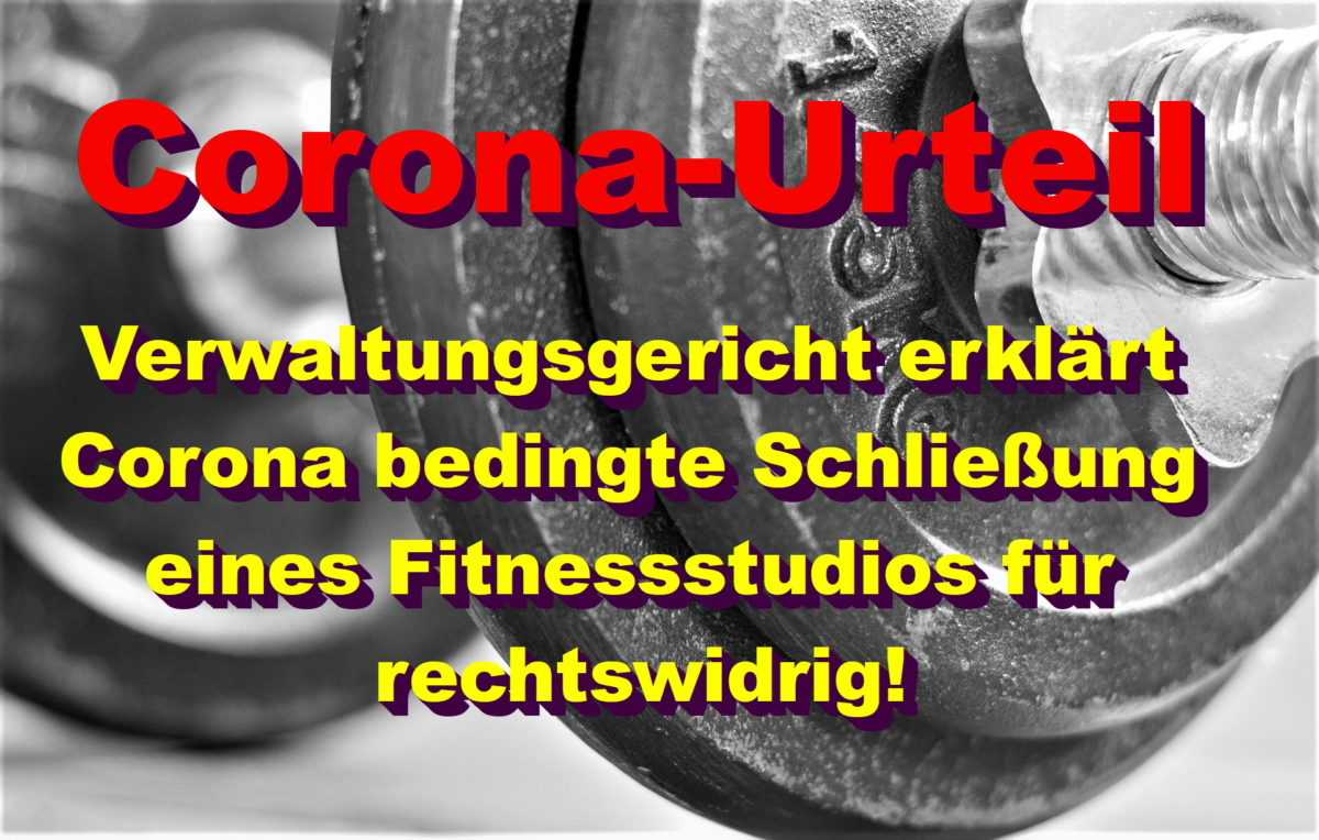 Corona-Urteil: Verwaltungsgericht erklärt Corona bedingte Schließung eines Fitnessstudios für rechtswidrig!