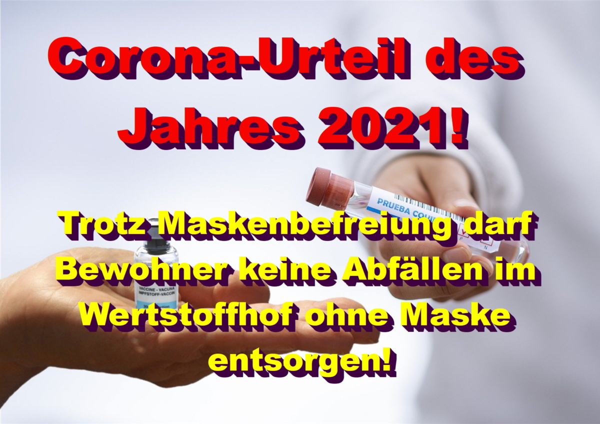Corona-Urteil des Jahres 2021: Trotz Maskenbefreiung darf Bewohner keine Abfälle im Wertstoffhof ohne Maske entsorgen!