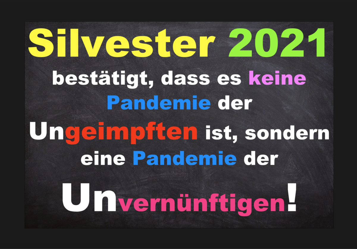 Klarstellung: Silvester 2021/22 bestätigt, dass es keine Pandemie der Ungeimpften ist, sondern eine Pandemie der Unvernünftigen!
