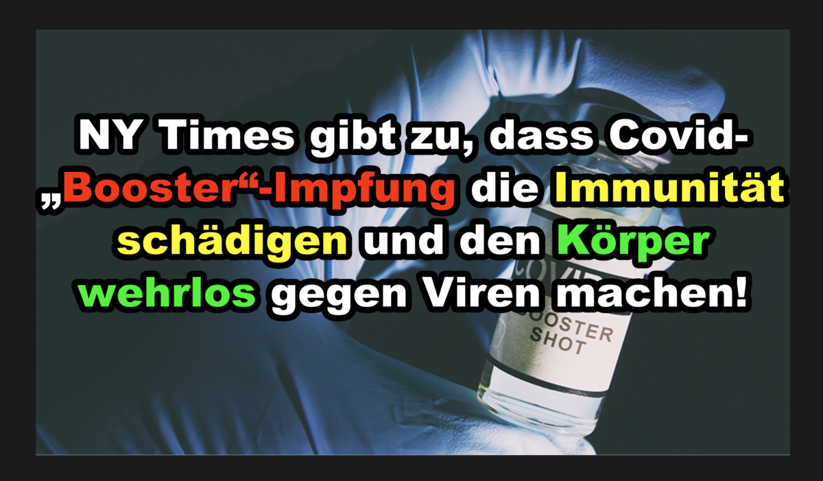 NY Times gibt zu, dass Covid-„Booster“-Schüsse die Immunität schädigen und den Körper wehrlos gegen Viren machen