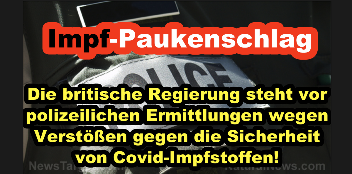 Impf-Paukenschlag: Die britische Regierung steht vor polizeilichen Ermittlungen wegen Verstößen gegen die Sicherheit von Covid-Impfstoffen!