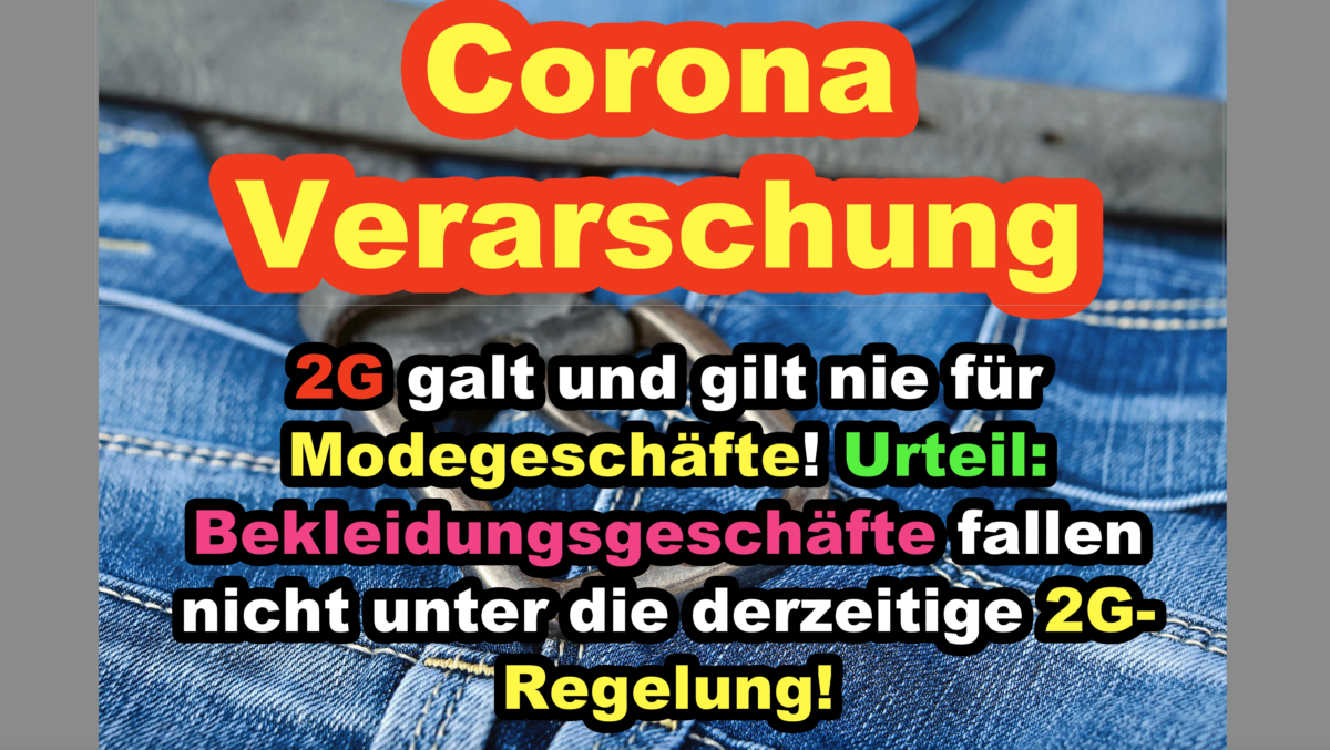 Corona-Verarschung! 2G galt und gilt nie für Modegeschäfte: Bekleidungsgeschäfte fallen nicht unter die derzeitige 2G-Regelung!