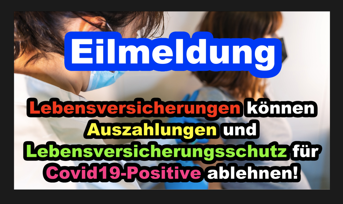 +++ Eilmeldung +++ Lebensversicherungen können Auszahlungen und Lebensversicherungsschutz für Covid19-Positive ablehnen!