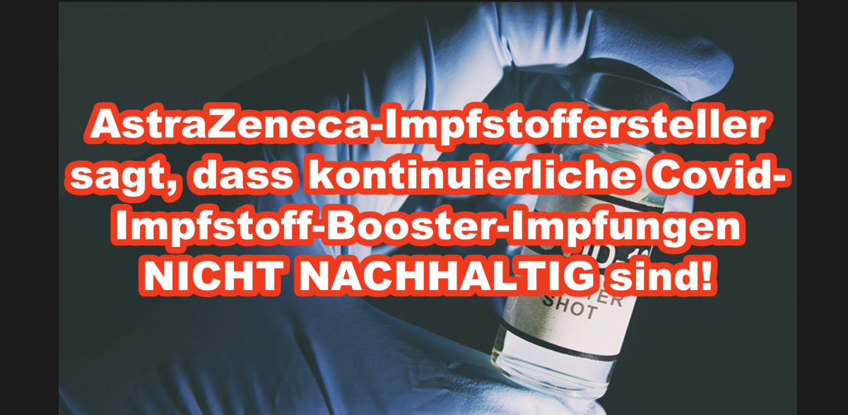 AstraZeneca-Impfstoffersteller sagt, dass kontinuierliche Covid-Impfstoff-Booster-Impfungen NICHT NACHHALTIG sind!