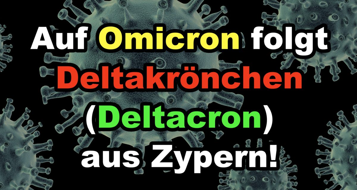 Die Volksverarschung geht weiter! Auf Omicron folgt Deltakrönchen (Deltacron) aus Zypern!