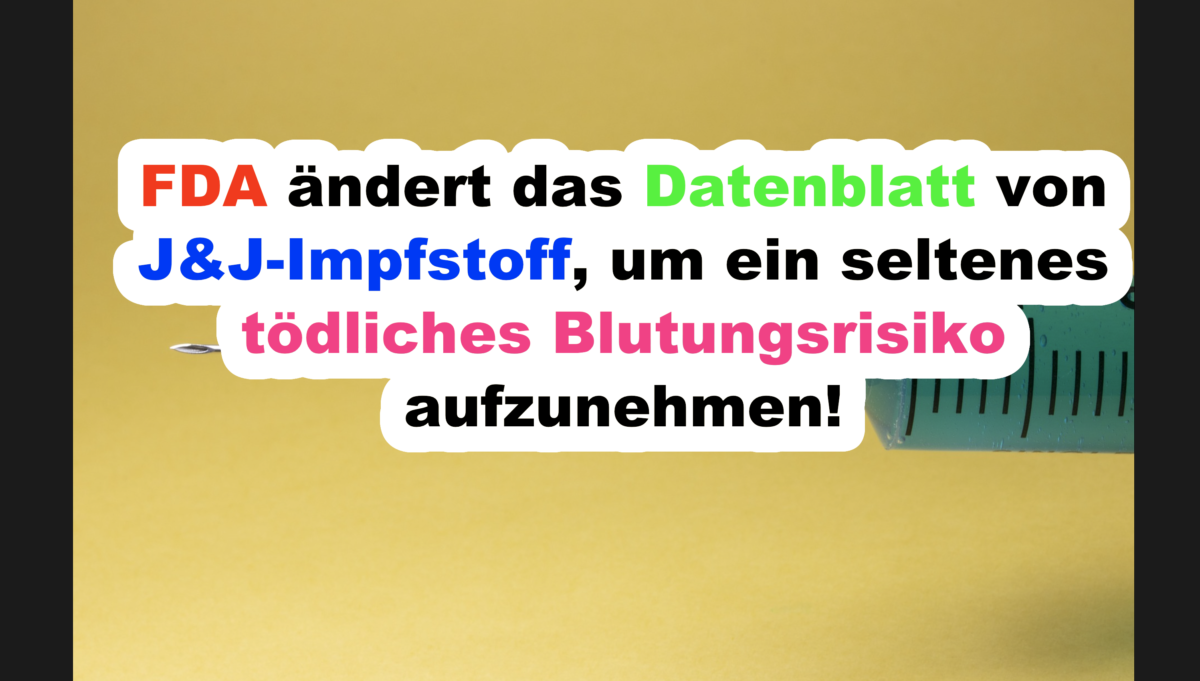 FDA ändert das Datenblatt von J&J-Impfstoff, um ein seltenes tödliches Blutungsrisiko aufzunehmen!