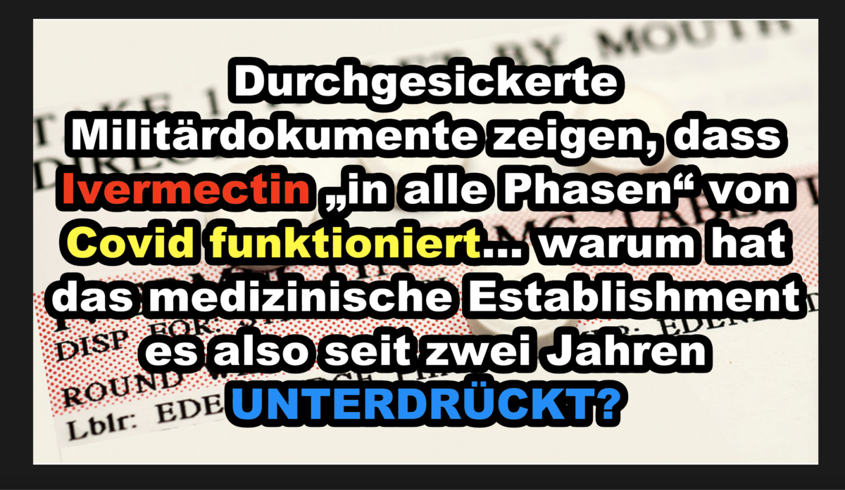 Durchgesickerte Militärdokumente zeigen, dass Ivermectin „in alle Phasen“ von Covid funktioniert… warum hat das medizinische Establishment es also seit zwei Jahren UNTERDRÜCKT?