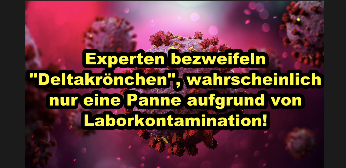 Experten bezweifeln „Deltakrönchen“, wahrscheinlich nur eine Panne aufgrund von Laborkontamination!