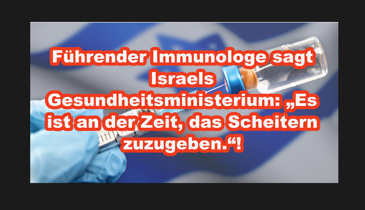 Führender Immunologe sagt Israels Gesundheitsministerium: „Es ist an der Zeit, das Scheitern zuzugeben.“!