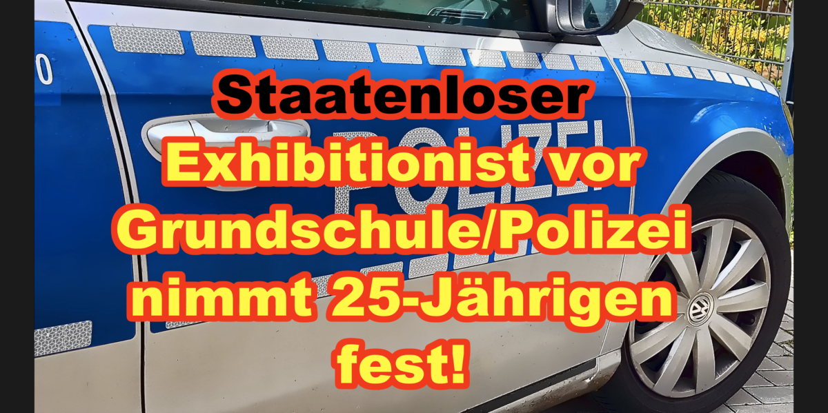 Rüsselsheim: Staatenloser Exhibitionist vor Grundschule/Polizei nimmt 25-Jährigen fest!