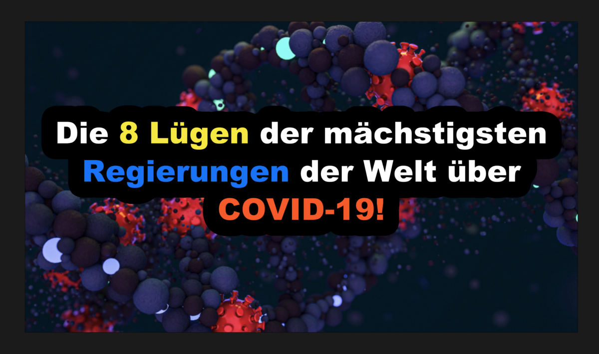 Die 8 Lügen der mächstigsten Regierungen der Welt über COVID-19!