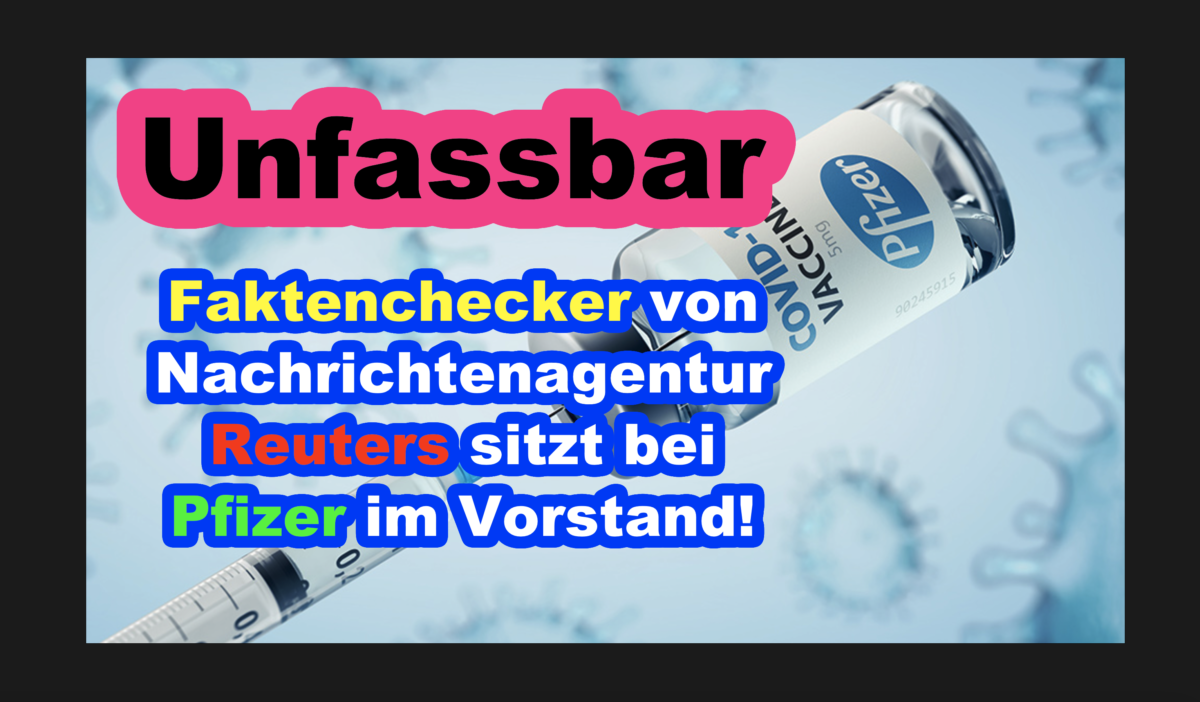 Unfassbar: Faktenchecker von Nachrichtenagentur Reuters sitzt bei Pfizer im Vorstand!