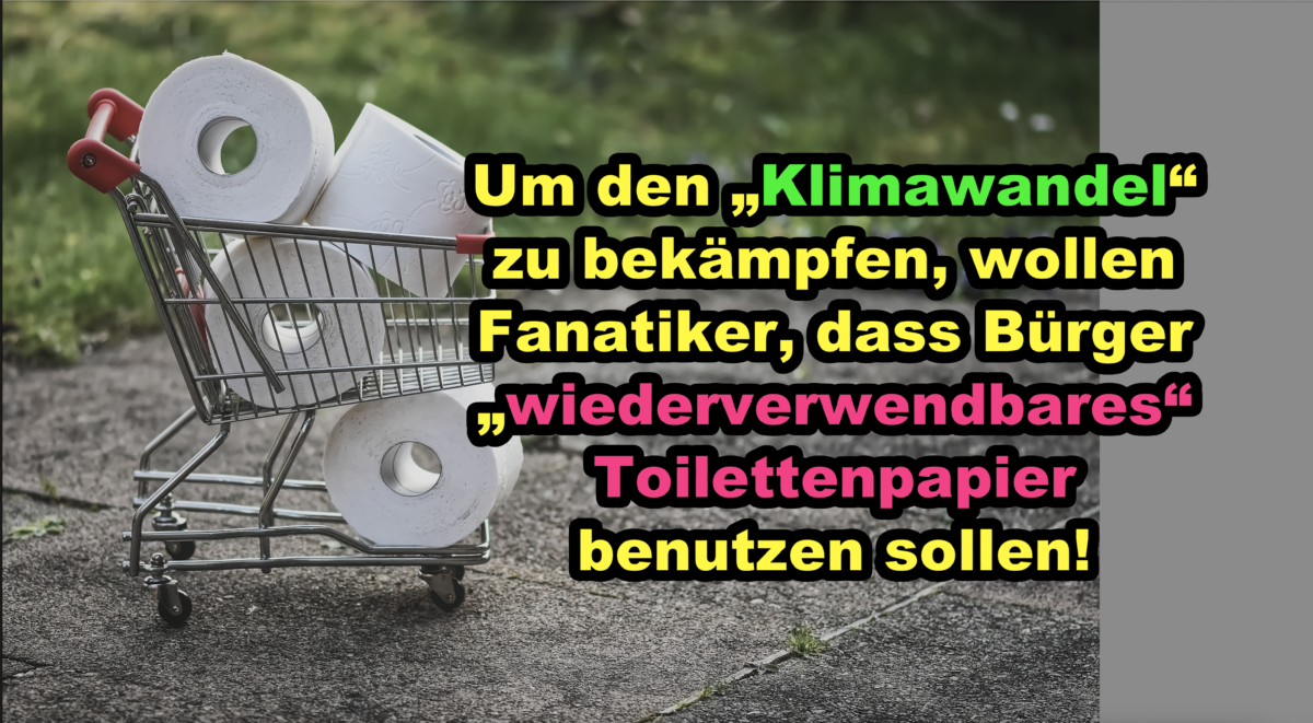 Um den „Klimawandel“ zu bekämpfen, wollen Fanatiker, dass Bürger „wiederverwendbares“ Toilettenpapier benutzen sollen!