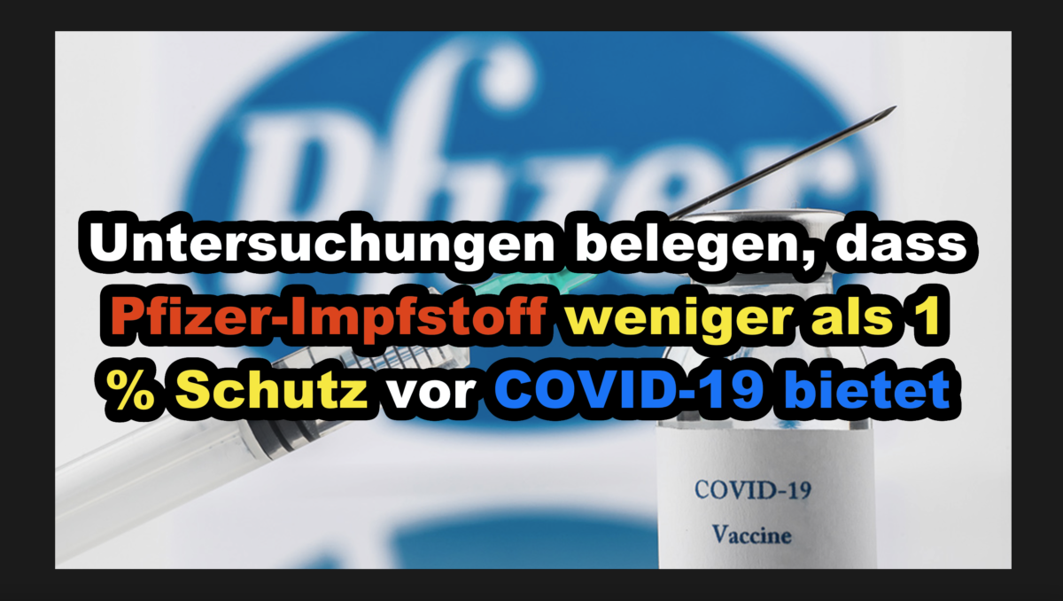 Untersuchungen belegen, dass Pfizer-Impfstoff weniger als 1 % Schutz vor COVID-19 bietet!