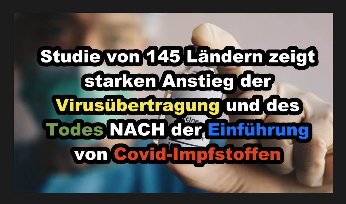 Studie von 145 Ländern zeigt starken Anstieg der Virusübertragung und des Todes NACH der Einführung von Covid-Impfstoffen!