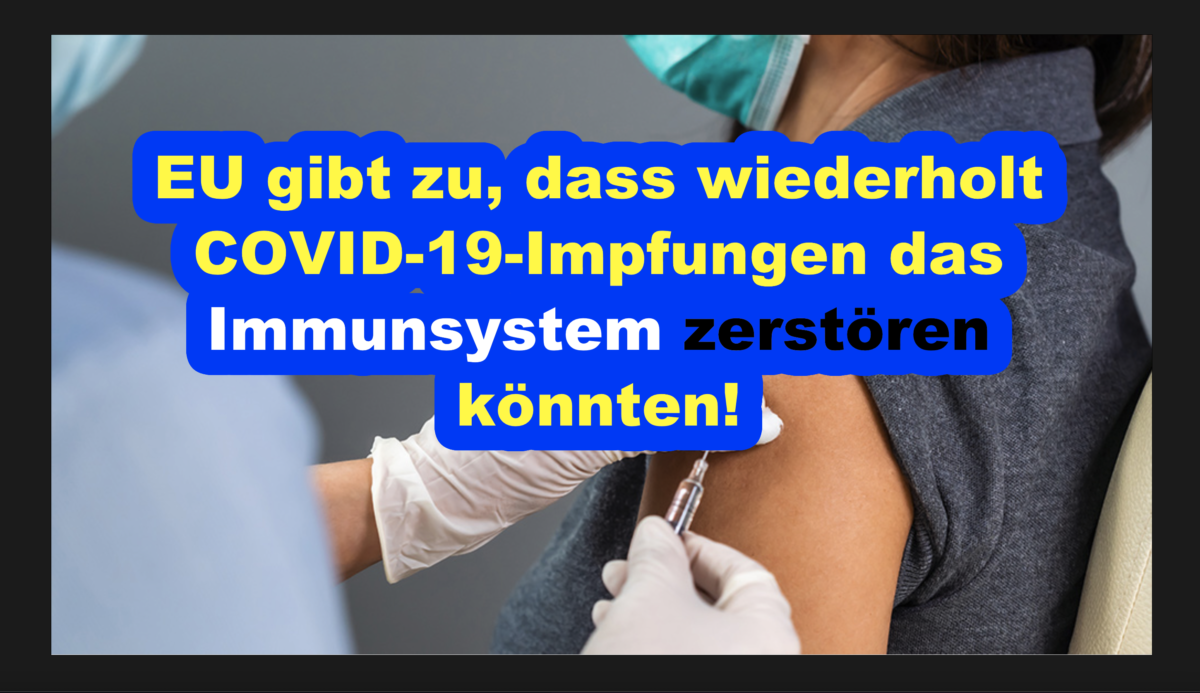 EU gibt zu, dass wiederholt COVID-19-Impfungen das Immunsystem zerstören könnten!