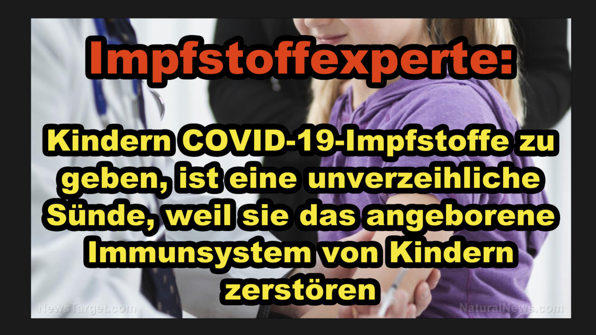 Impfstoffexperte: Kindern COVID-19-Impfstoffe zu geben, ist eine unverzeihliche Sünde, weil sie das angeborene Immunsystem von Kindern zerstören!