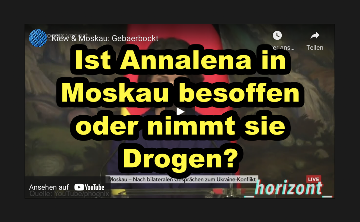 Ist Annalena in Moskau besoffen oder nimmt sie Drogen?