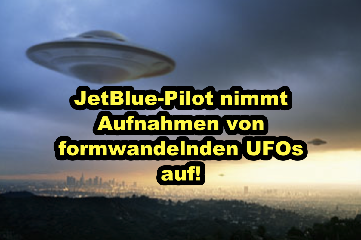 JetBlue-Pilot nimmt Aufnahmen von formwandelnden UFOs auf!