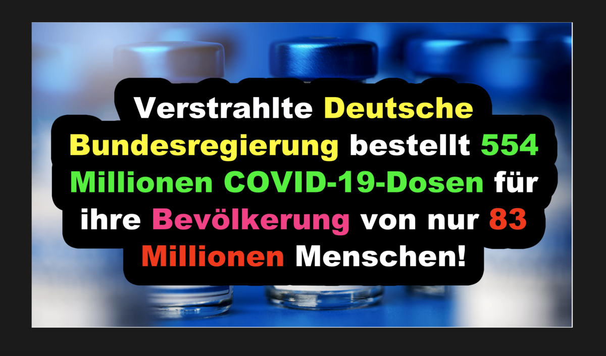 Verstrahlte Deutsche Bundesregierung bestellt 554 Millionen COVID-19-Dosen für ihre Bevölkerung von nur 83 Millionen Menschen!