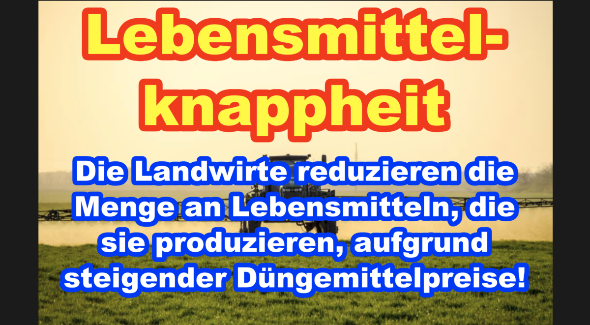 Die Landwirte reduzieren die Menge an Lebensmitteln, die sie produzieren, aufgrund steigender Düngemittelpreise!