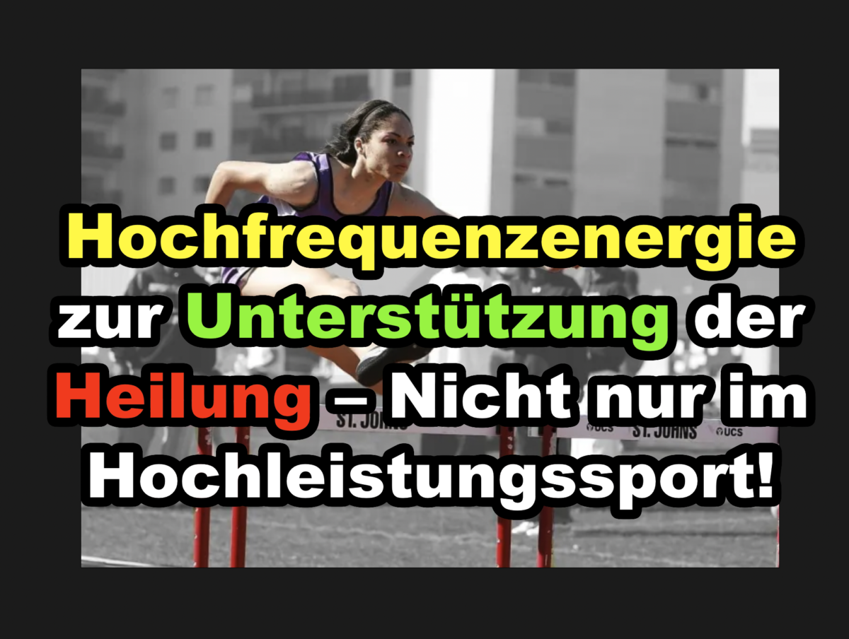 Gesundheit: Hochfrequenzenergie zur Unterstützung der Heilung – Nicht nur im Hochleistungssport! (+VIDEO)!