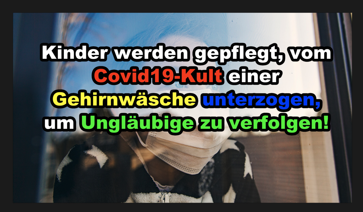 Kinder werden gepflegt, vom Covid19-Kult einer Gehirnwäsche unterzogen, um Ungläubige zu verfolgen!