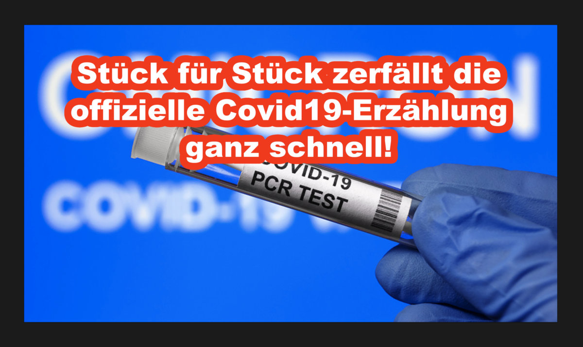 Stück für Stück zerfällt die offizielle Covid19-Erzählung ganz schnell!