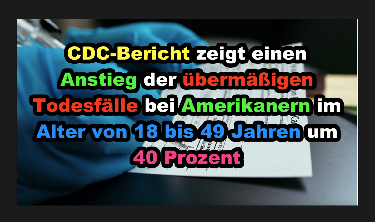 CDC-Bericht zeigt einen Anstieg der übermäßigen Todesfälle bei Amerikanern im Alter von 18 bis 49 Jahren um 40 Prozent!