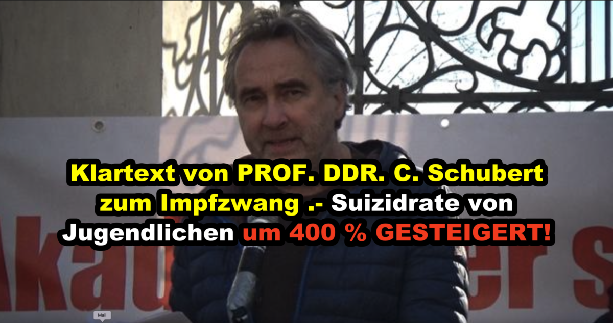 Klartext von PROF. DDR. C. Schubert zum Impfzwang .- Suizidrate von Jugendlichen um 400 % GESTEIGERT!