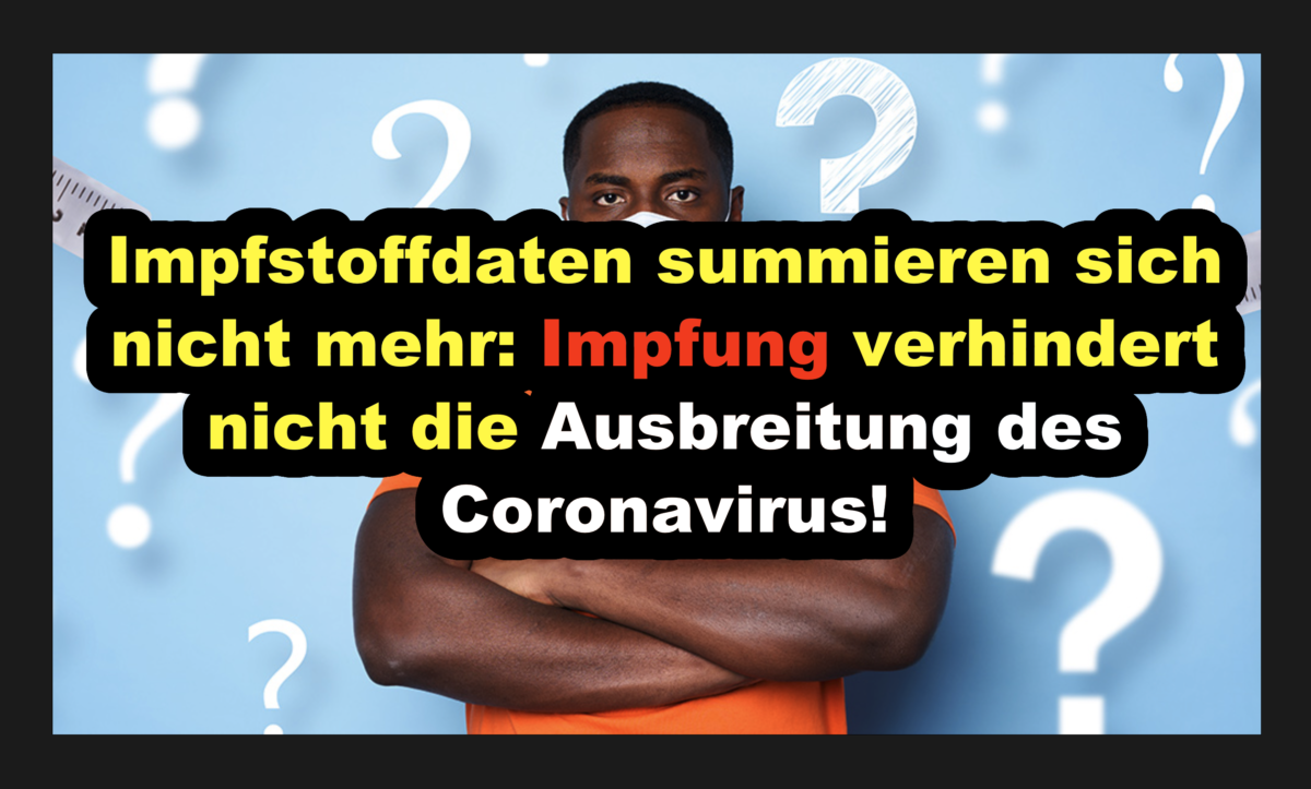 Impfstoffdaten summieren sich nicht mehr: Impfung verhindert nicht die Ausbreitung des Coronavirus!