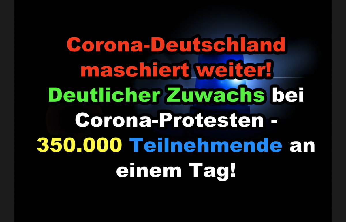 Corona-Deutschland maschiert weiter! Deutlicher Zuwachs bei Corona-Protesten – 350.000 Teilnehmende an einem Tag!