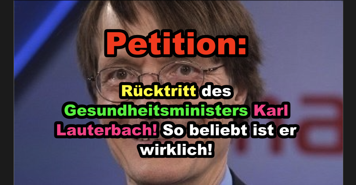 Petition: Rücktritt des Gesundheitsministers Karl Lauterbach! So beliebt ist er wirklich!