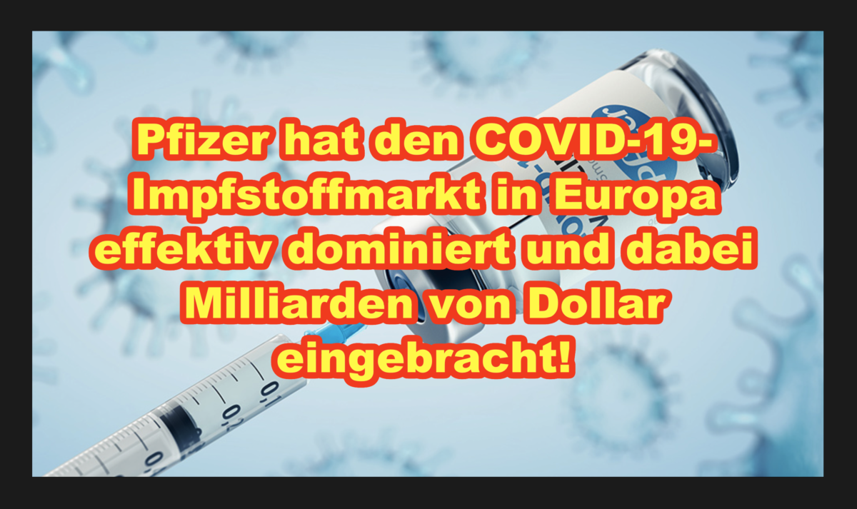 Pfizer hat den COVID-19-Impfstoffmarkt in Europa effektiv dominiert und dabei Milliarden von Dollar eingebracht!