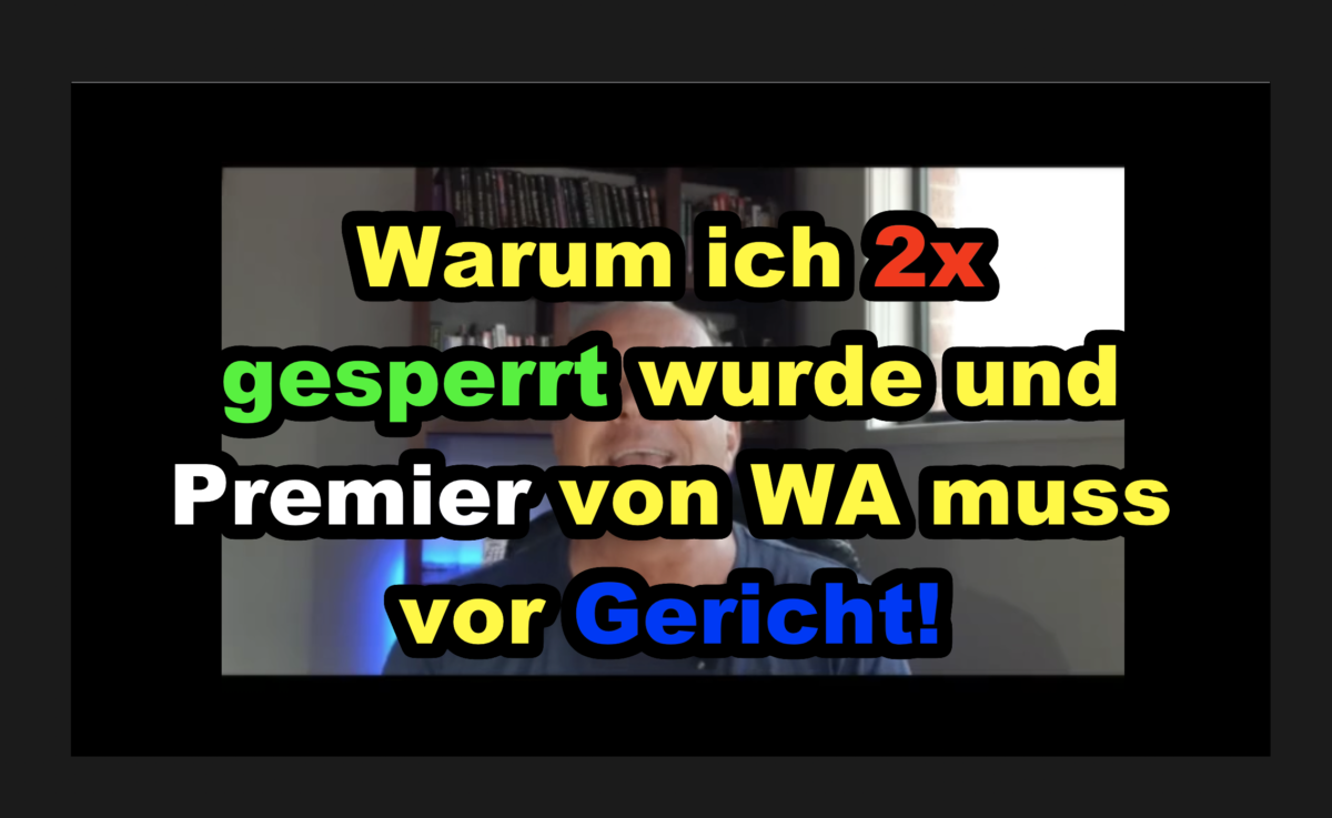 Warum ich 2x gesperrt wurde und Premier von WA muss vor Gericht!