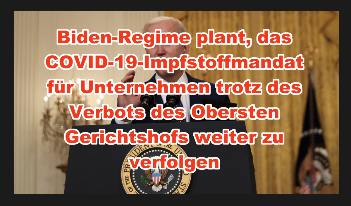 Biden-Regime plant, das COVID-19-Impfstoffmandat für Unternehmen trotz des Verbots des Obersten Gerichtshofs weiter zu verfolgen!