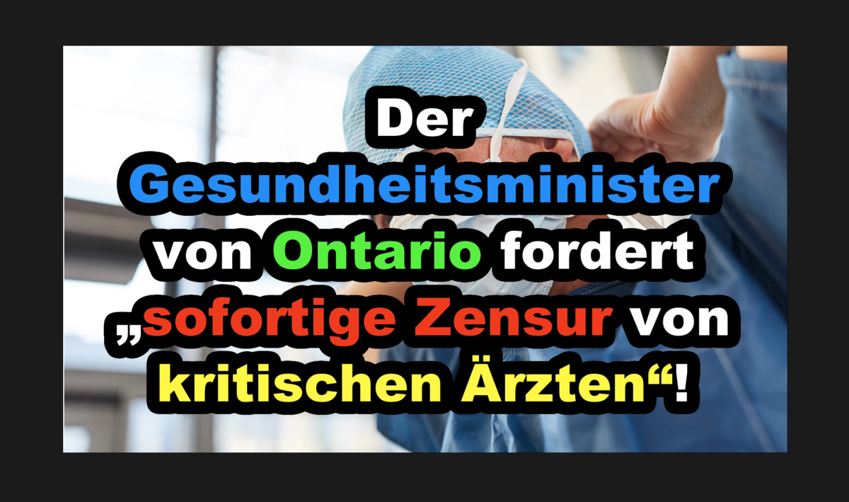 Der Gesundheitsminister von Ontario fordert „sofortige Zensur von kritischen Ärzten“!