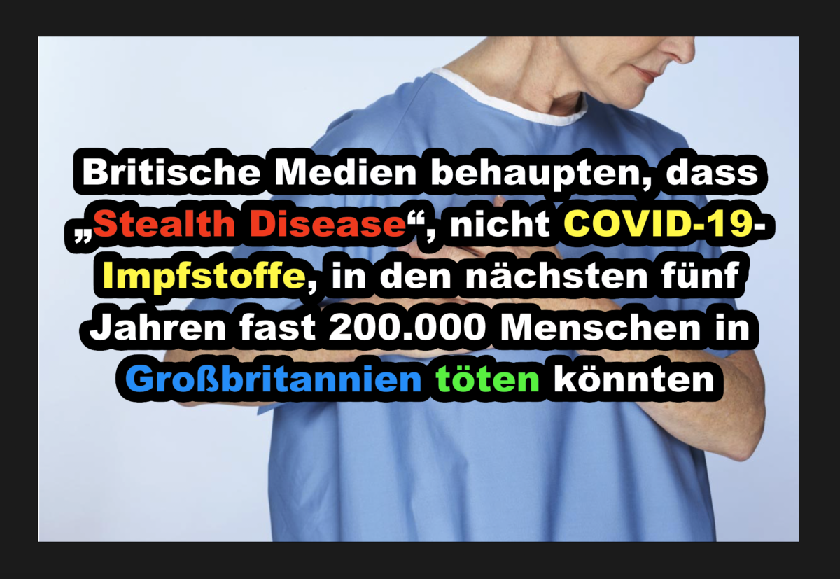Britische Medien behaupten, dass „Stealth Disease“, nicht COVID-19-Impfstoffe, in den nächsten fünf Jahren fast 200.000 Menschen in Großbritannien töten könnten!