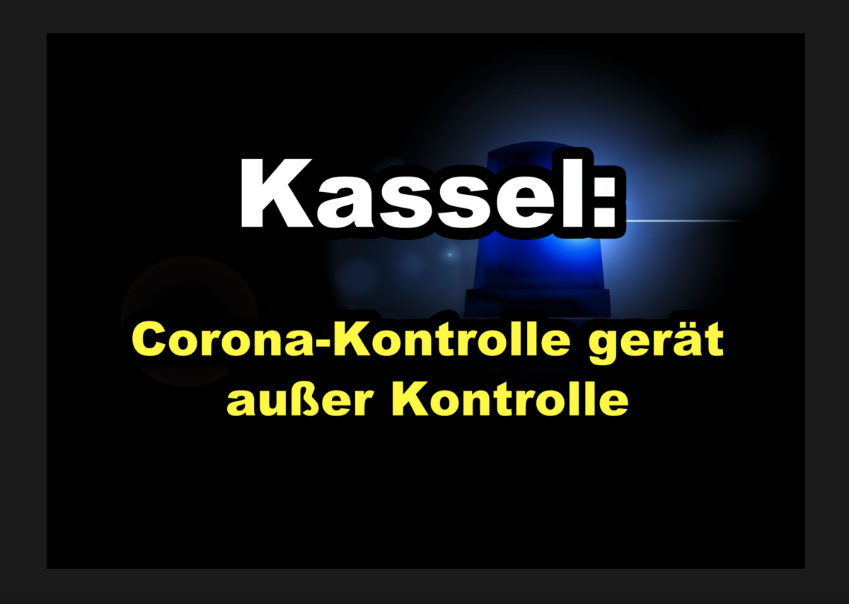 Kassel: Corona-Kontrolle gerät außer Kontrolle – Zwei Personen verletzt!