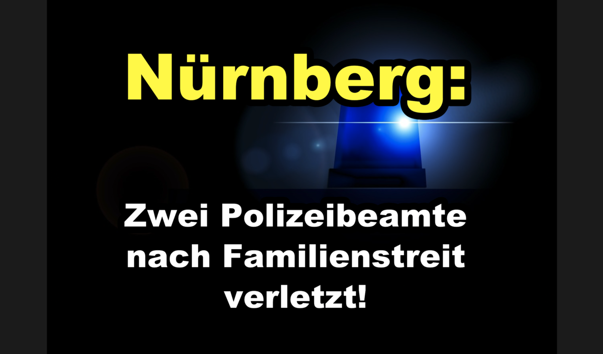 Nürnberg: Zwei Polizeibeamte nach Familienstreit verletzt!
