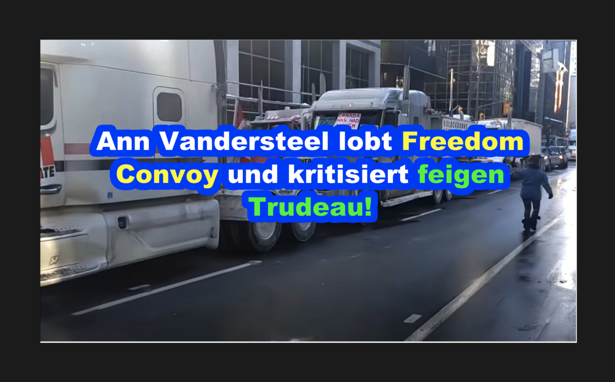 Ann Vandersteel lobt Freedom Convoy und kritisiert feigen Trudeau!